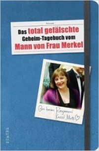 Unbekannt - Das total gefälschte Geheim-Tagebuch vom Mann von Frau Merkel