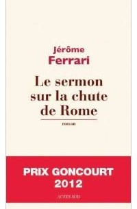 Jérôme Ferrari - Le sermon sur la chute de Rome