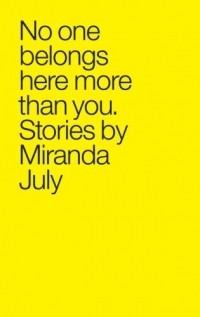 Miranda July - No One Belongs Here More Than You