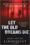 John Ajvide Lindqvist - Let the Old Dreams Die