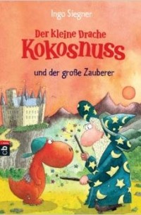 Инго Зигнер - Der kleine Drache Kokosnuss und der große Zauberer