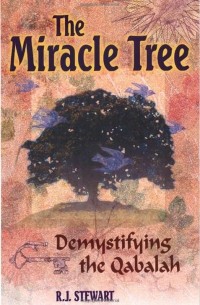 R. J. Stewart - The Miracle Tree: Demystifying the Qabalah