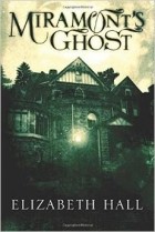 Elizabeth Hall - Miramont&#039;s Ghost