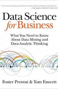  - Data Science for Business: What you need to know about data mining and data-analytic thinking