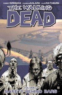 Robert Kirkman, Charlie Adlard, Cliff Rathburn - The Walking Dead, Volume 3: Safety Behind Bars