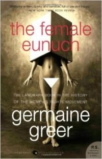 Germaine Greer - The Female Eunuch