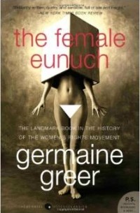 Germaine Greer - The Female Eunuch