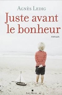 Agnes Ledig - Juste avant le bonheur: Roman