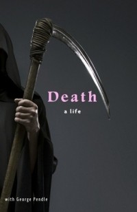 George Pendle - Death: A Life