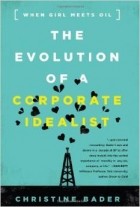 Christine Bader - Evolution of a Corporate Idealist: When Girl Meets Oil
