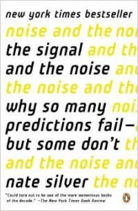 Нэйт Силвер - The Signal and the Noise: Why So Many Predictions Fail - But Some Don't