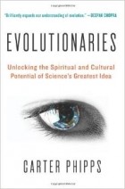 Carter Phipps - Evolutionaries: Unlocking the Spiritual and Cultural Potential of Science&#039;s Greatest Idea