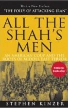 Stephen Kinzer - All the Shah&#039;s Men: An American Coup and the Roots of Middle East Terror