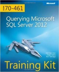 Itzik Ben-Gan - Training Kit (Exam 70-461): Querying Microsoft SQL Server 2012