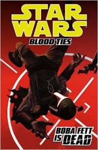 Tom Taylor - Star Wars: Blood Ties: Boba Fett is Dead