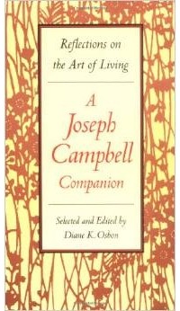  - A Joseph Campbell Companion: Reflections on the Art of Living