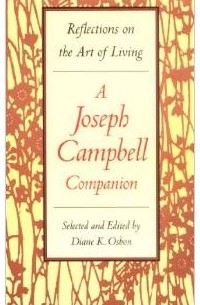  - A Joseph Campbell Companion: Reflections on the Art of Living