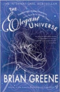 Brian Greene - The Elegant Universe: Superstrings, Hidden Dimensions and the Quest for the Ultimate Theory