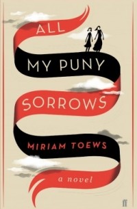 Miriam Toews - All My Puny Sorrows