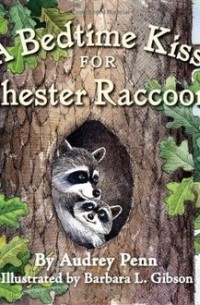 Одри Пенн - A Bedtime Kiss for Chester Raccoon