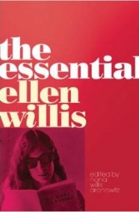 Эллен Уиллис - The Essential Ellen Willis