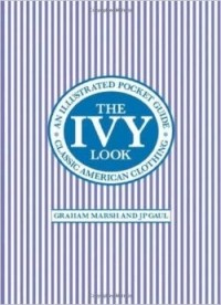 Graham Marsh - The Ivy Look: Classic American Clothing - An Illustrated Pocket Guide