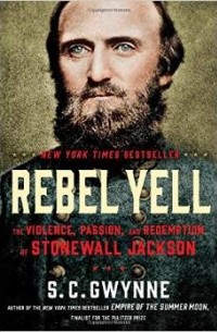С. К. Гвинн - Rebel Yell: The Violence, Passion, and Redemption of Stonewall Jackson