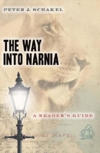 Питер Шакел - The Way into Narnia: A Reader's Guide