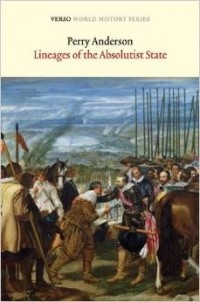 Perry Anderson - Lineages of the Absolutist State