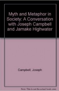 Joseph Campbell - Myth and Metaphor in Society: A Conversation with Joseph Campbell and Jamake Highwater