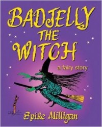 Спайк Миллигэн - Badjelly The Witch: A Fairy Story