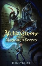 D.D. Everest - Archie Greene and the Magician&#039;s Secret