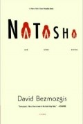 Дэвид Безмозгис - Natasha: And Other Stories