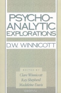 Дональд Вудс Винникотт - Psycho–Analytic Explorations