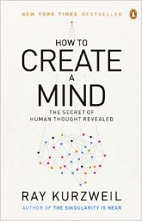 Ray Kurzweil - How to Create a Mind: The Secret of Human Thought Revealed
