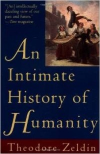 Теодор Зельдин - An Intimate History of Humanity