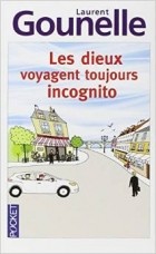 Laurent Gounelle - Les Dieux Voyagent Toujours Incognito