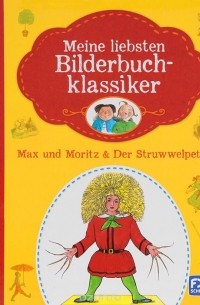  - Meine liebsten Bilderbuchklassiker: Max und Moritz & Der Struwwelpeter