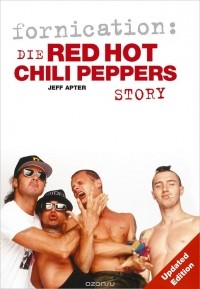Джефф Аптер - Fornication: The Red Hot Chili Peppers Story