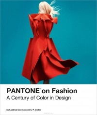  - Pantone on Fashion: A Century of Color in Design