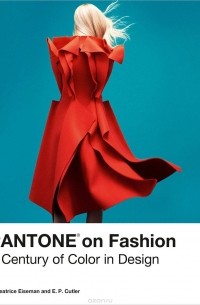  - Pantone on Fashion: A Century of Color in Design