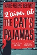 Мари-Хелен Бертино - 2 A.M. at The Cat's Pajamas
