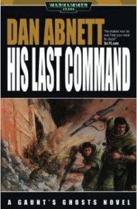 Dan Abnett - His Last Command