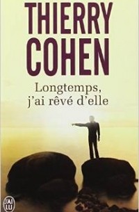 Thierry Cohen - Longtemps, j'ai rêvé d'elle