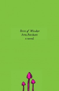Ann Patchett - State of Wonder