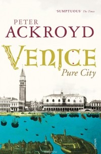 Peter Ackroyd - Venice: Pure City