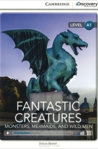 Simon Beaver - Fantastic Creatures: Monsters, Mermaids, and Wild Men: Level A1