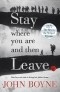 John Boyne - Stay Where You Are And Then Leave