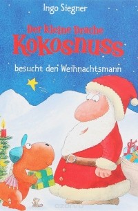 Инго Зигнер - Der kleine Drache Kokosnuss besucht den Weihnachtsmann