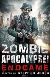 Стивен Джонс - Zombie Apocalypse! Endgame